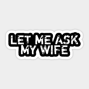 let-me-ask-my-wife Sticker